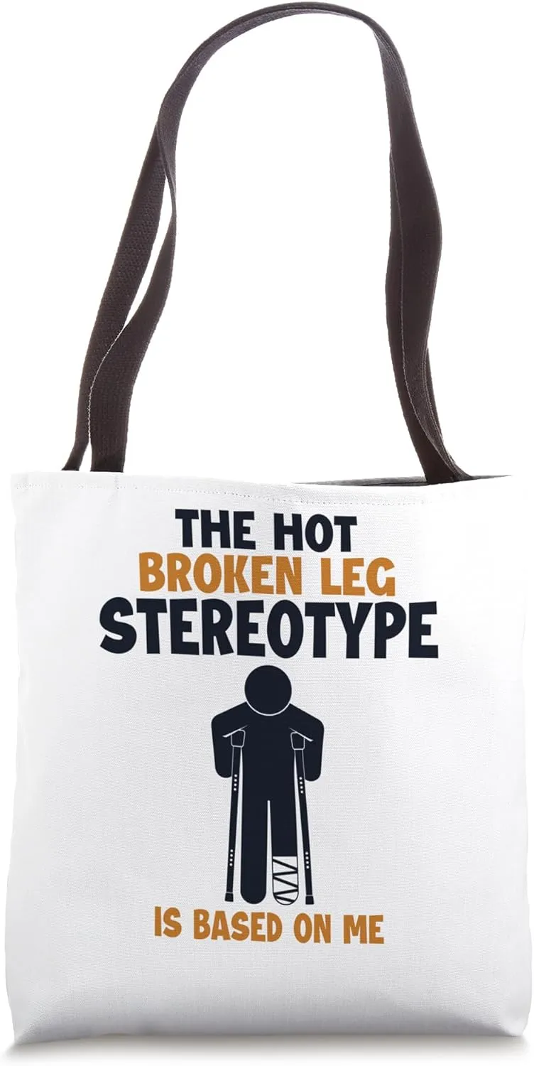 Broken Leg Stereotype is Based On Me Surgeon Bone Fracture Tote Bag
