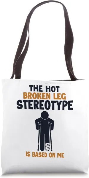 Broken Leg Stereotype is Based On Me Surgeon Bone Fracture Tote Bag