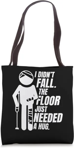 The Floor Just Needed A Hug Broken Arm Leg Bone Fracture Tote Bag