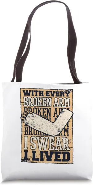 With Every Broken Arm I Swear I Lived Surgeon Bone Fracture Tote Bag